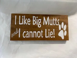 Dog sign "I Like Big Mutts And I Cannot Lie"