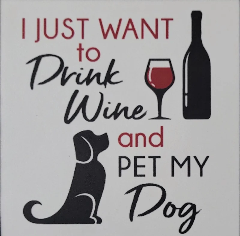 Dog Coaster Magnet I Just Want to Drink Wine & Pet My Dog